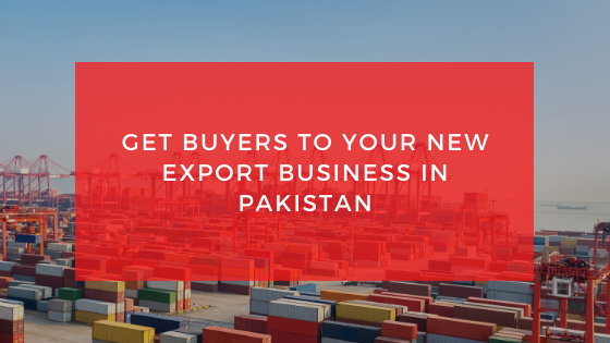 How to Get Buyers to your New Export Business in Pakistan- Featured Shot